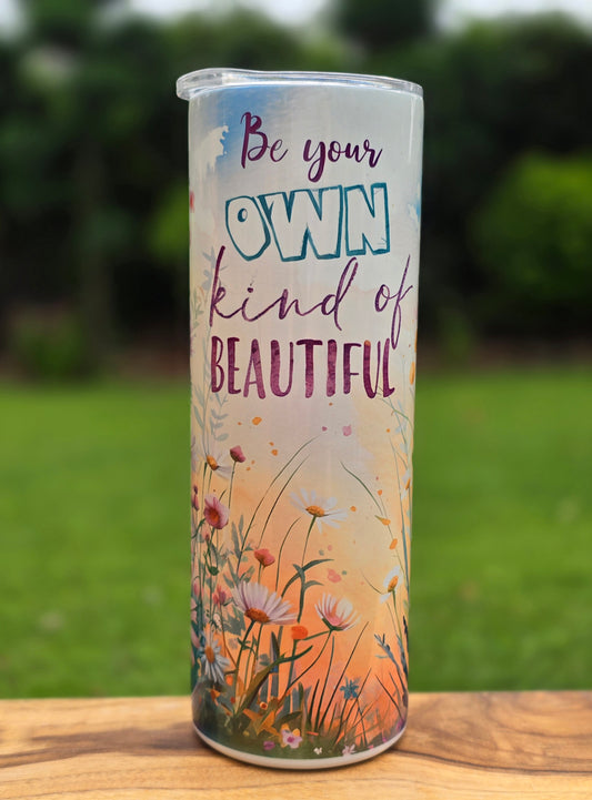 Be your Own Kind of Beautiful Skinny Tumbler